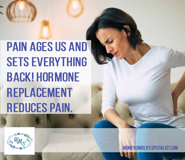 Pain Ages Us & Sets Everything Back! Hormone Replacement REDUCES PAIN.