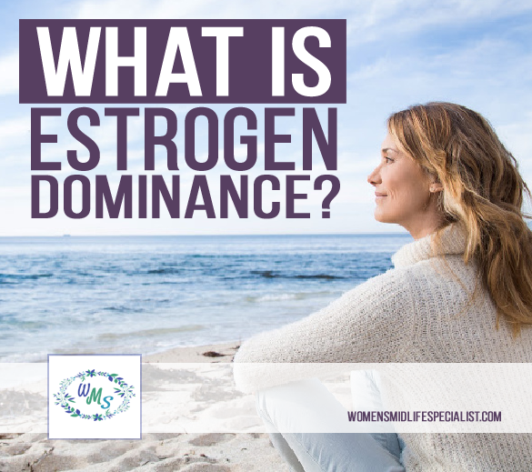 What is Estrogen Dominance?