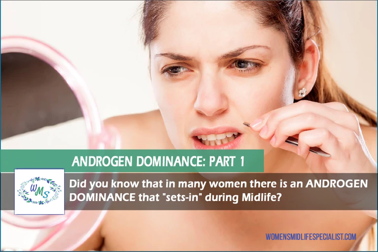 Part 1: Did you know ANDROGEN DOMINANCE can "set-in" during Midlife?