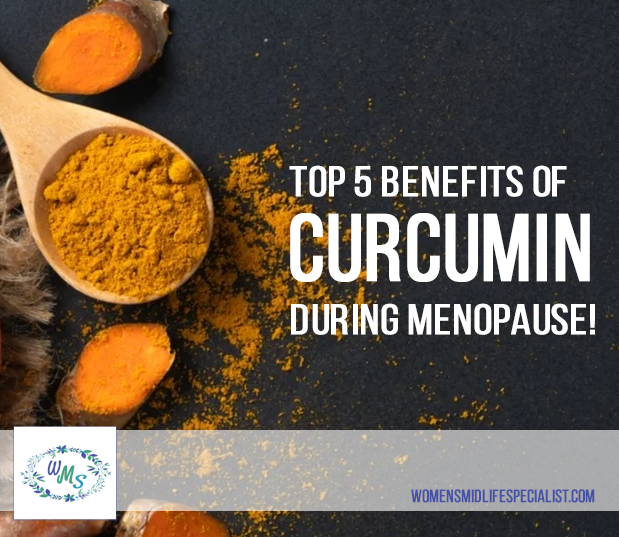 Top 5 Benefits of Curcumin during Menopause!