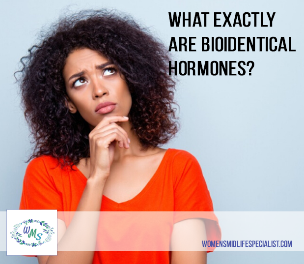 What EXACTLY ARE Bioidentical Hormones?