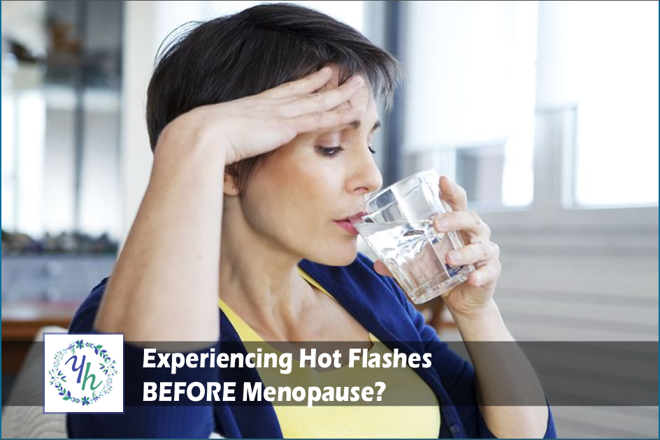 Experiencing Hot Flashes BEFORE Menopause?