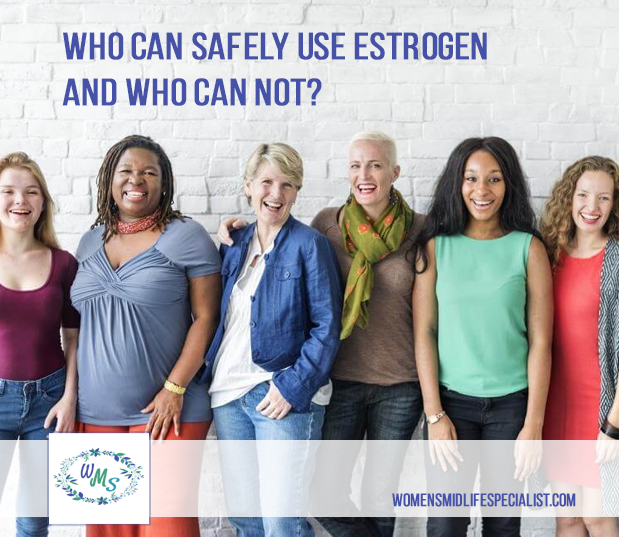 Who Can Safely Use Estrogen and Who Can Not?