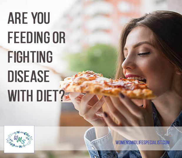Are you Feeding or Fighting Disease with Diet?