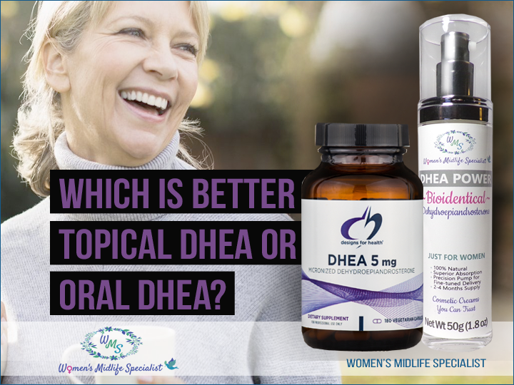 Which is better? Topical DHEA or Oral DHEA?
