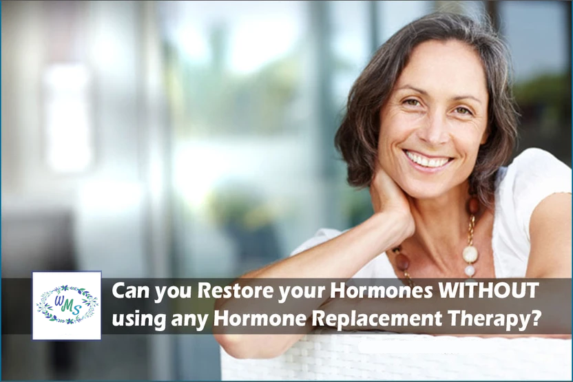Can you Restore your Hormones WITHOUT using any Hormone Replacement Therapy?