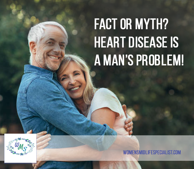FACT or MYTH? Heart Disease is a Man’s Problem!