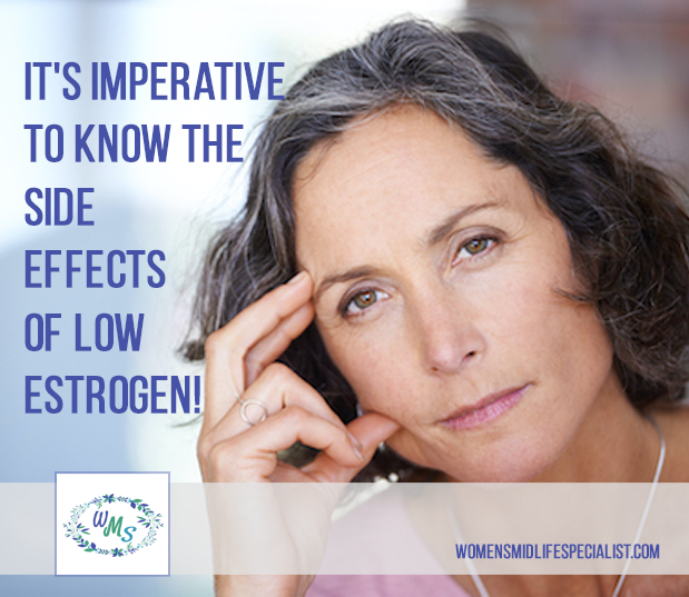 It's Imperative to Know the Side Effects of Low Estrogen!