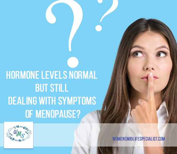 Hormone Levels Normal but Still Dealing with Symptoms of Menopause?