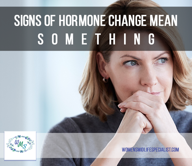 Signs of Hormone Change Mean Something!