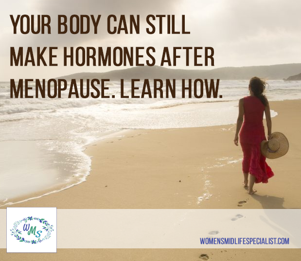 Your body can STILL make hormones AFTER menopause. Learn How.