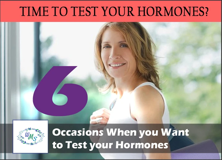 Here are SIX Occasions When you Want to Test your Hormones